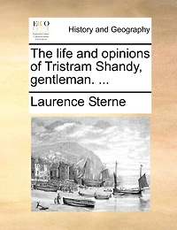 The Life And Opinions Of Tristram Shandy, Gentleman. ...