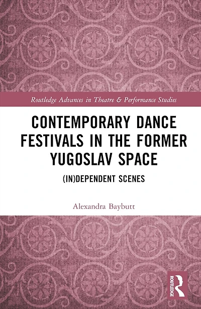 Contemporary Dance Festivals the Former Yugoslav Space: (in)dependent Scenes