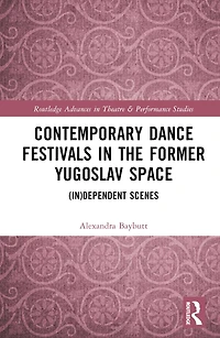 Contemporary Dance Festivals the Former Yugoslav Space: (in)dependent Scenes
