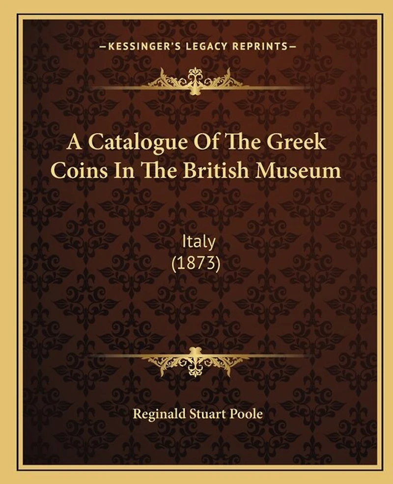 A Catalogue Of The Greek Coins In The British Museum: Italy (1873)