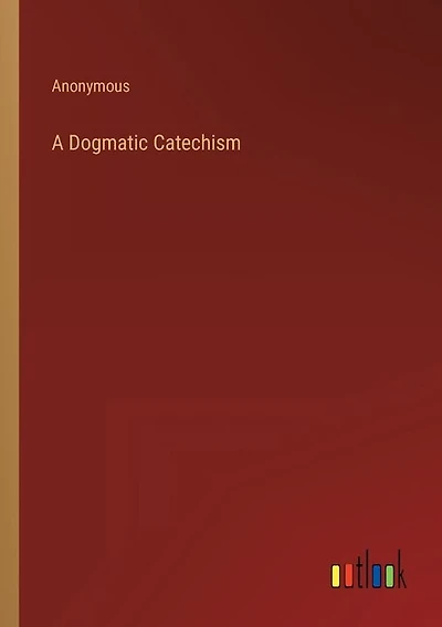 A Dogmatic Catechism