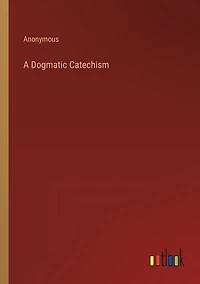 A Dogmatic Catechism