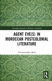 Agent Eve(s) Moroccan Postcolonial Literature