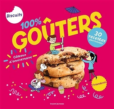 100 % goûters: 30 recettes gourmandes