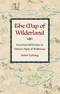 The Map of Wilderland: Ecocritical Reflections on Tolkien's Myth Wilderness