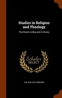 Studies in Religion and Theology: The Church, in Idea and in History