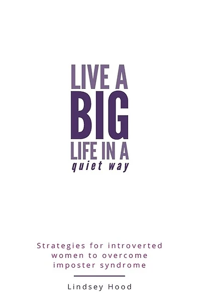 Live a Big Life In A Quiet Way: Strategies for introverted women to overcome imposter syndrome