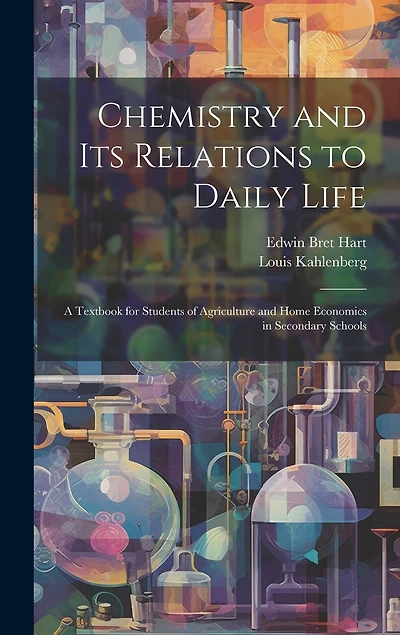 Chemistry and Its Relations to Daily Life: A Textbook for Students of Agriculture and Home Economics in Secondary Schools