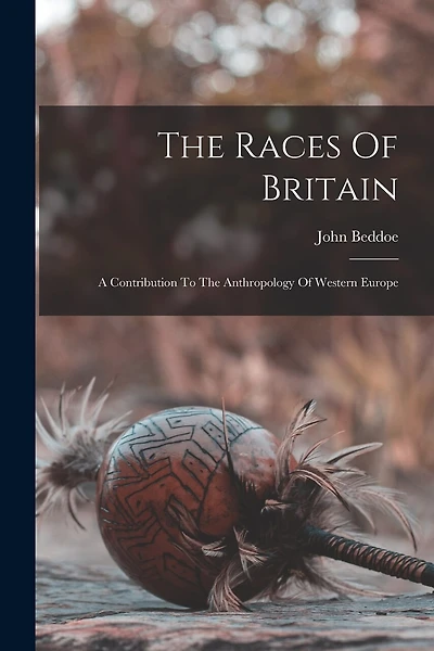 The Races Of Britain; A Contribution To The Anthropology Of Western Europe