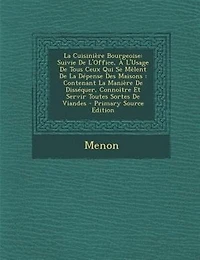 La CuisiniFre Bourgeoise: Suivie De L'Office, + L'Usage De Tous Ceux Qui Se MOlent De La DTpense Des Maisons : Contenant La M