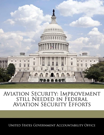 Aviation Security: Improvement Still Needed In Federal Aviation Security Efforts