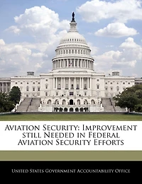 Aviation Security: Improvement Still Needed In Federal Aviation Security Efforts