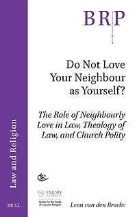 Do Not Love Your Neighbour as Yourself?: The Role of Neighbourly Love in Law, Theology of Law, and Church Polity