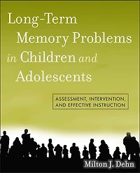 Long-Term Memory Problems Children and Adolescents: Assessment, Intervention, Effective Instruction