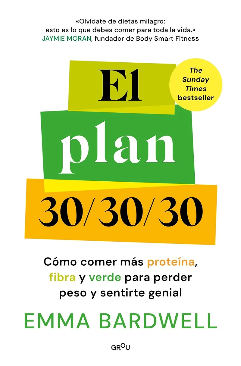 El Plan 30/30/30: Cómo comer más proteína, fibra y verde para perder peso sentirte genial / The 30g