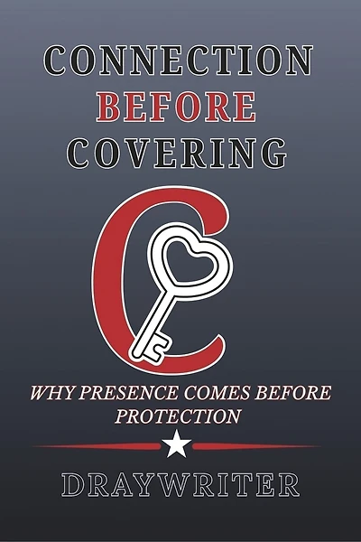 CONNECTION BEFORE COVERING: WHY PRESENCE COMES BEFORE PROTECTION