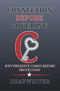 CONNECTION BEFORE COVERING: WHY PRESENCE COMES BEFORE PROTECTION