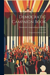 Democratic Campaign Book: Congressional Election 1894