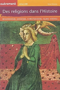 Des religions dans l'Histoire : bouddhisme, judaïsme, christianisme, islam, vodou...: bouddhisme, judaïsme, christianisme, islam, vodou...