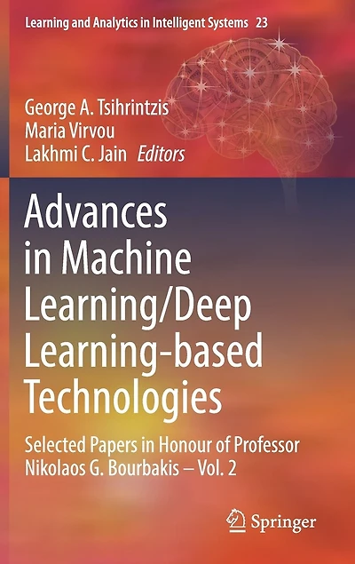 Advances Machine Learning/Deep Learning-based Technologies: Selected Papers Honour of Professor Nikolaos G. Bourbakis - Vol. 2