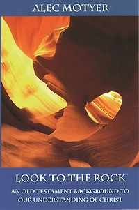 Look To the Rock: Old Testament Background Our Understanding Of Christ
