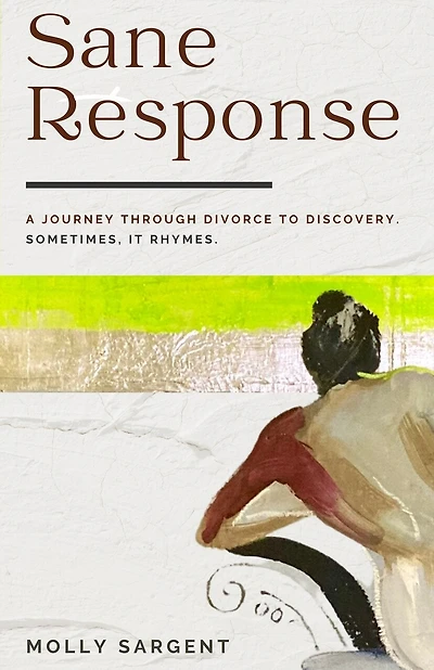 Sane Response: A Journey Through Divorce To Discovery. Sometimes, It Rhymes.