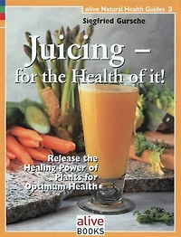 Jucing for the Health of It: Release the Healing Power of Plants for Optimum Health