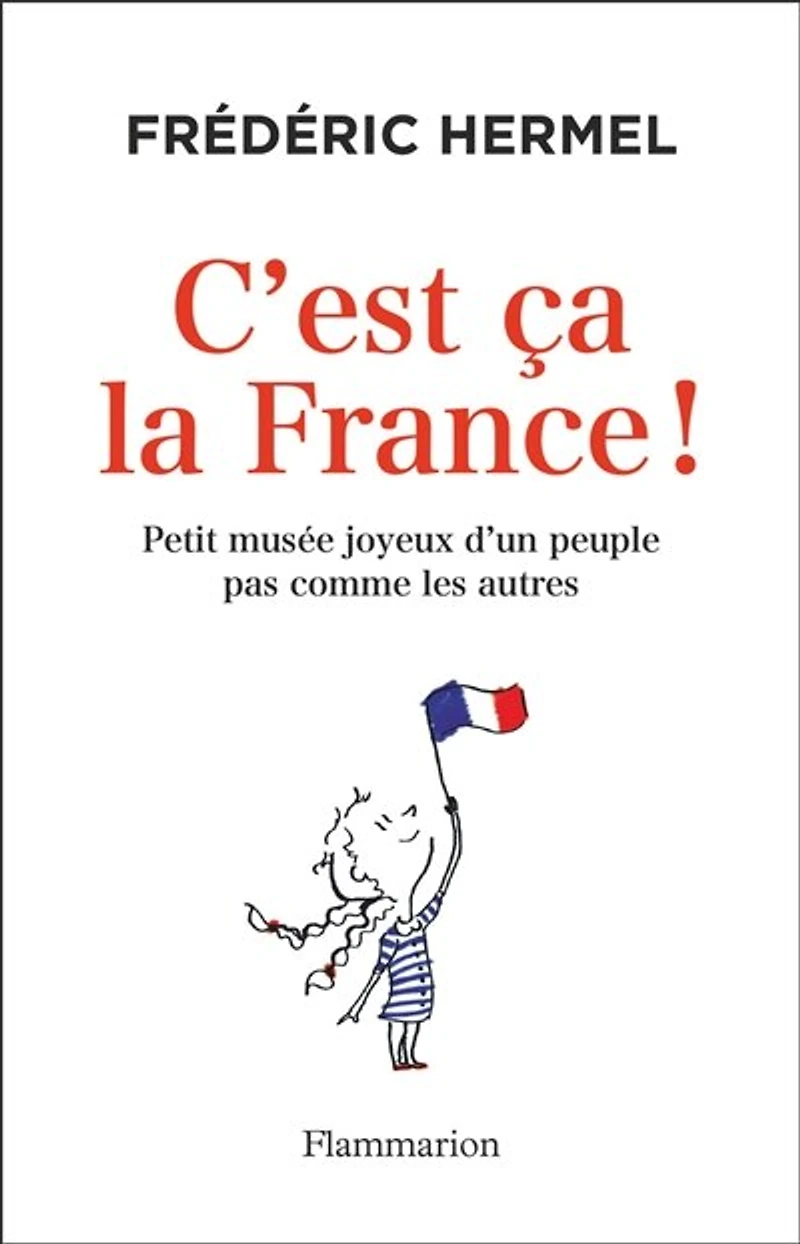C'est ça la France !: petit musée joyeux d'un peuple pas comme les autres