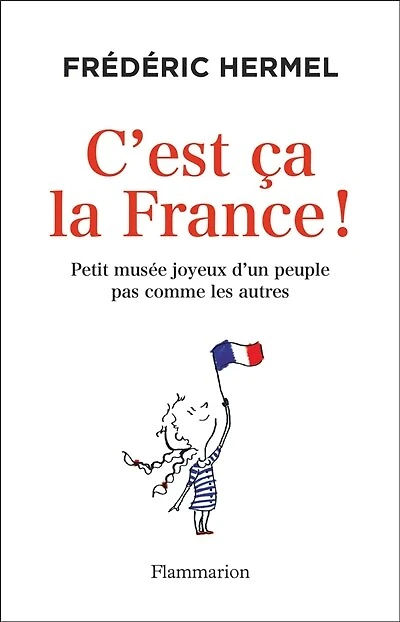 C'est ça la France !: petit musée joyeux d'un peuple pas comme les autres