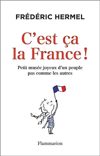 C'est ça la France !: petit musée joyeux d'un peuple pas comme les autres