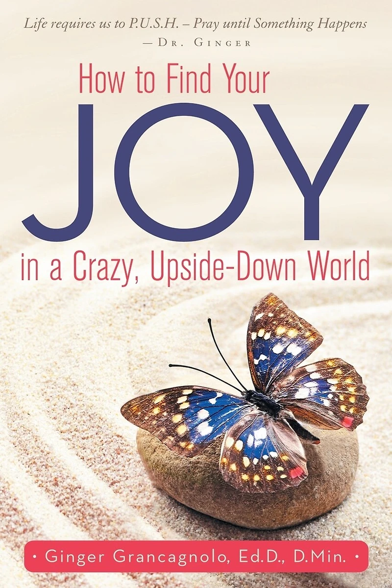 How to Find Your JOY a Crazy, Upside-Down World