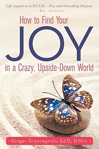How to Find Your JOY a Crazy, Upside-Down World