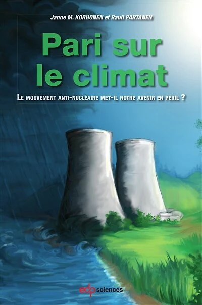 Pari sur le climat : le mouvement anti-nucléaire met-il notre avenir en péril ?: le mouvement anti-nucléaire met-il notre avenir en péril ?