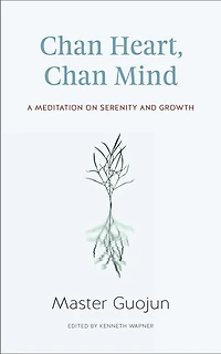 Chan Heart, Mind: A Meditation on Serenity and Growth