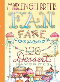 120 Dessert Recipe Favorites: Mary Engelbreit's Fan Fare Cookbook