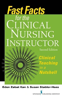 Fast Facts for the Clinical Nursing Instructor
