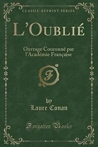 L'Oublié: Ouvrage Couronné par l'Académie Française (Classic Reprint)