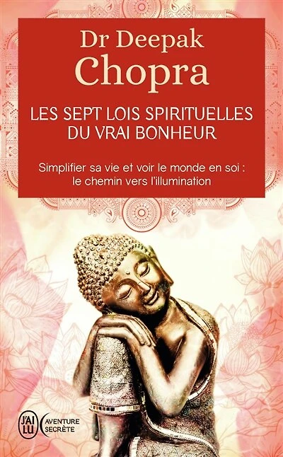 Les 7 lois spirituelles du vrai bonheur: le chemin vers l'éveil