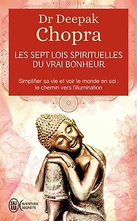 Les 7 lois spirituelles du vrai bonheur: le chemin vers l'éveil