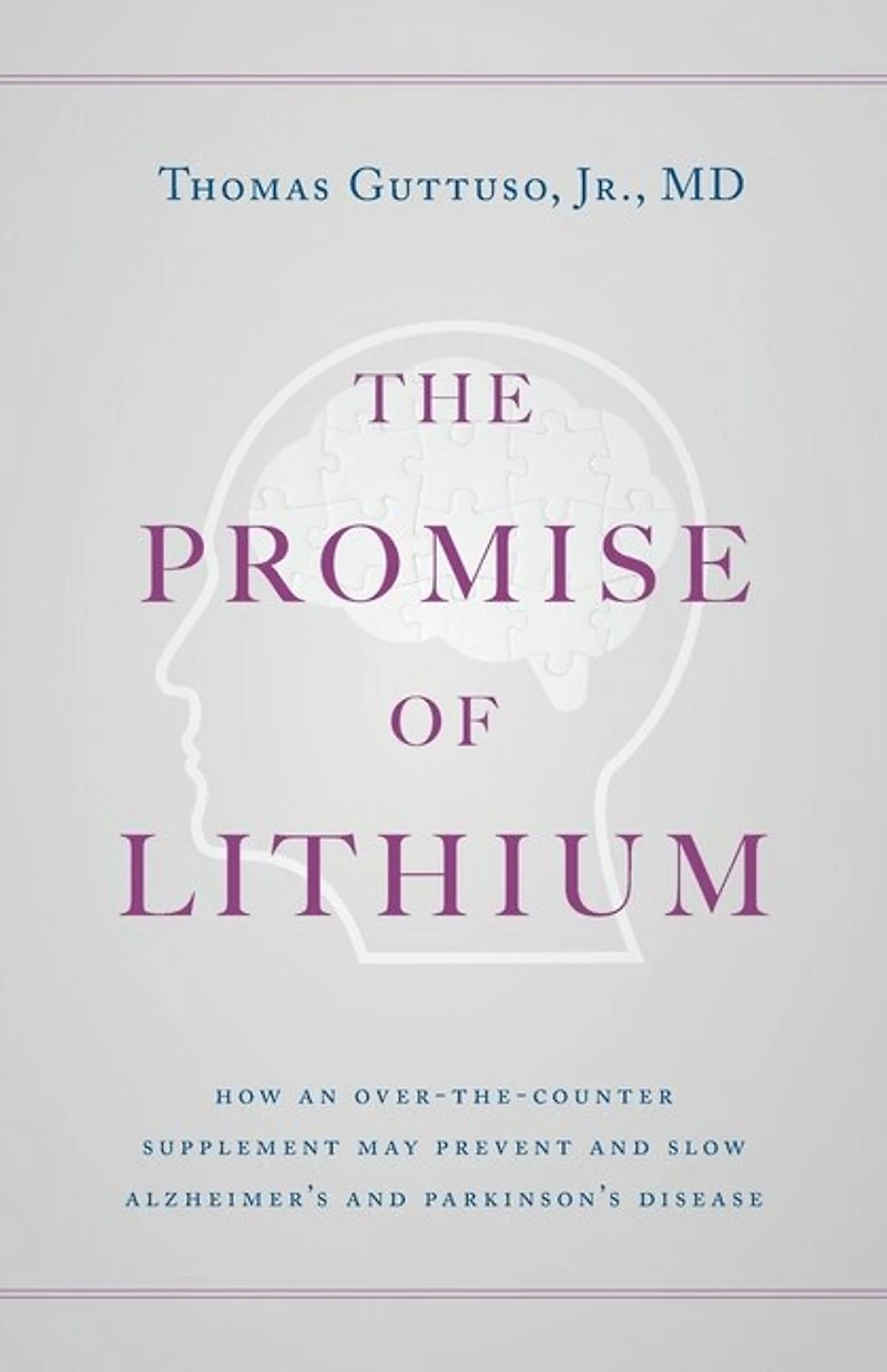 The Promise of Lithium: How an Over-the-Counter Supplement May Prevent and Slow Alzheimer's and Parkinson's Disease