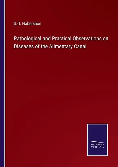 Pathological and Practical Observations on Diseases of the Alimentary Canal