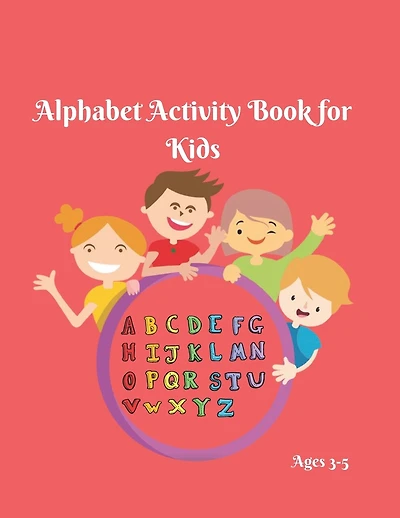 Alphabet Activity Book for Kids 3-5: Alphabet Adventure- Alphabet Writing Practice- Alphabet Book for Preschoolers- Alphabet Book Set- Alphabet Book Series