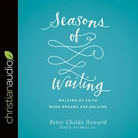 Seasons of Waiting Lib/E: Walking by Faith When Dreams Are Delayed