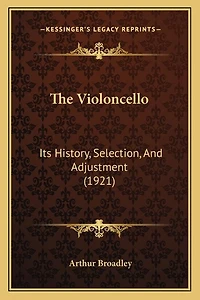 The Violoncello: Its History, Selection, And Adjustment (1921)