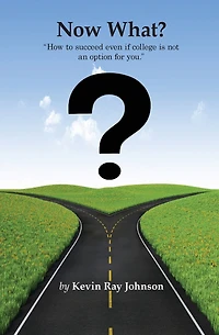 Now What?: How To Succeed Even If College Is Not An Option For You.