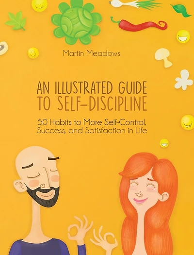 An Illustrated Guide to Self-Discipline: 50 Habits to More Self-Control, Success, and Satisfaction in Life
