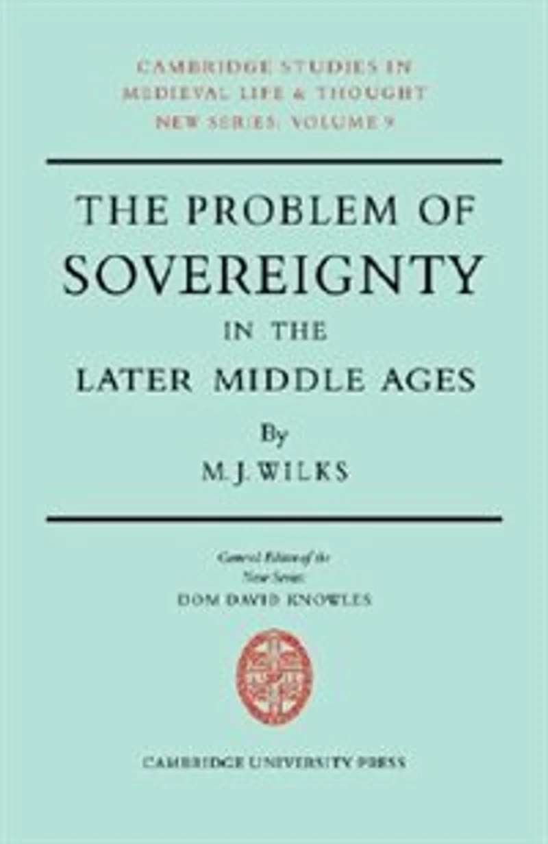 The Problem of Sovereignty in the Later Middle Ages: The Papal Monarchy with Augustinus Triumphus and the Publicists