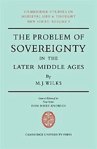 The Problem of Sovereignty in the Later Middle Ages: The Papal Monarchy with Augustinus Triumphus and the Publicists