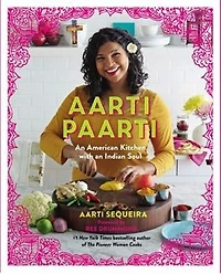 Aarti Paarti: An American Kitchen With Indian Soul