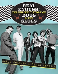 Real Enough: The Unlikely Story of Doug & the Slugs